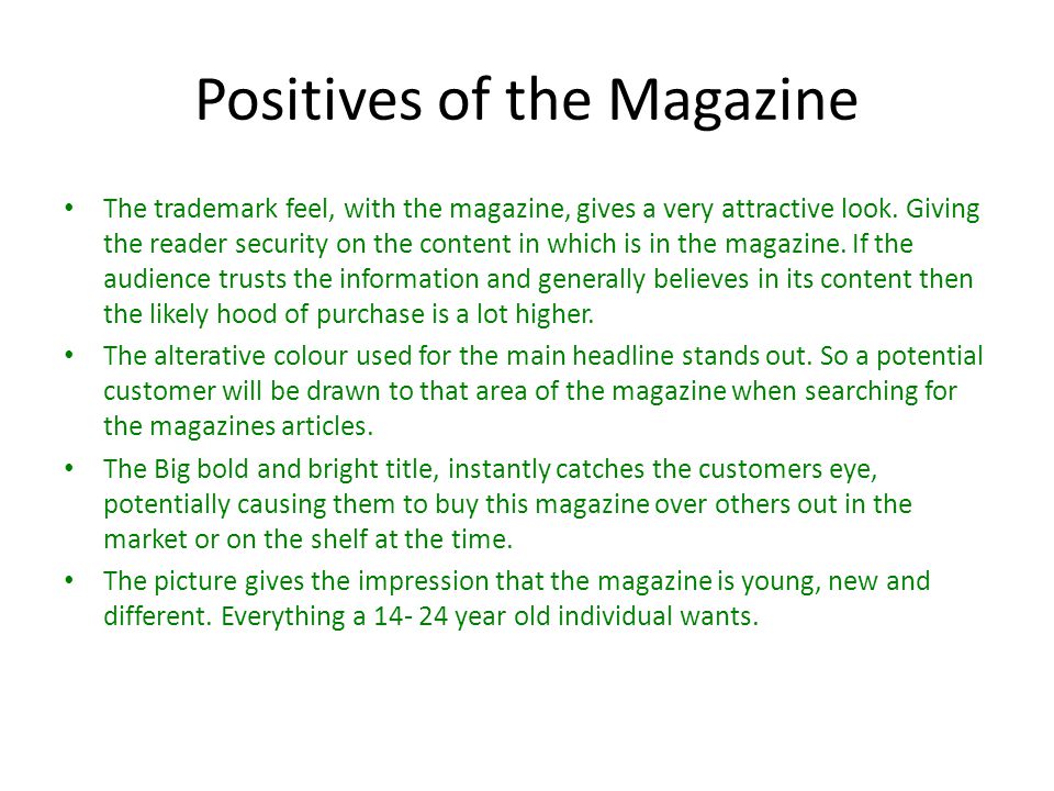 Positives of the Magazine The trademark feel, with the magazine, gives a very attractive look.