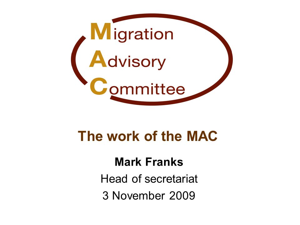 The work of the MAC Mark Franks Head of secretariat 3 November 2009