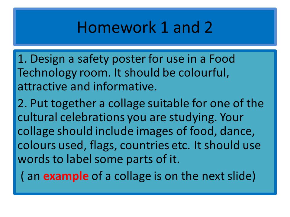 Homework 1 and 2 1. Design a safety poster for use in a Food Technology room.