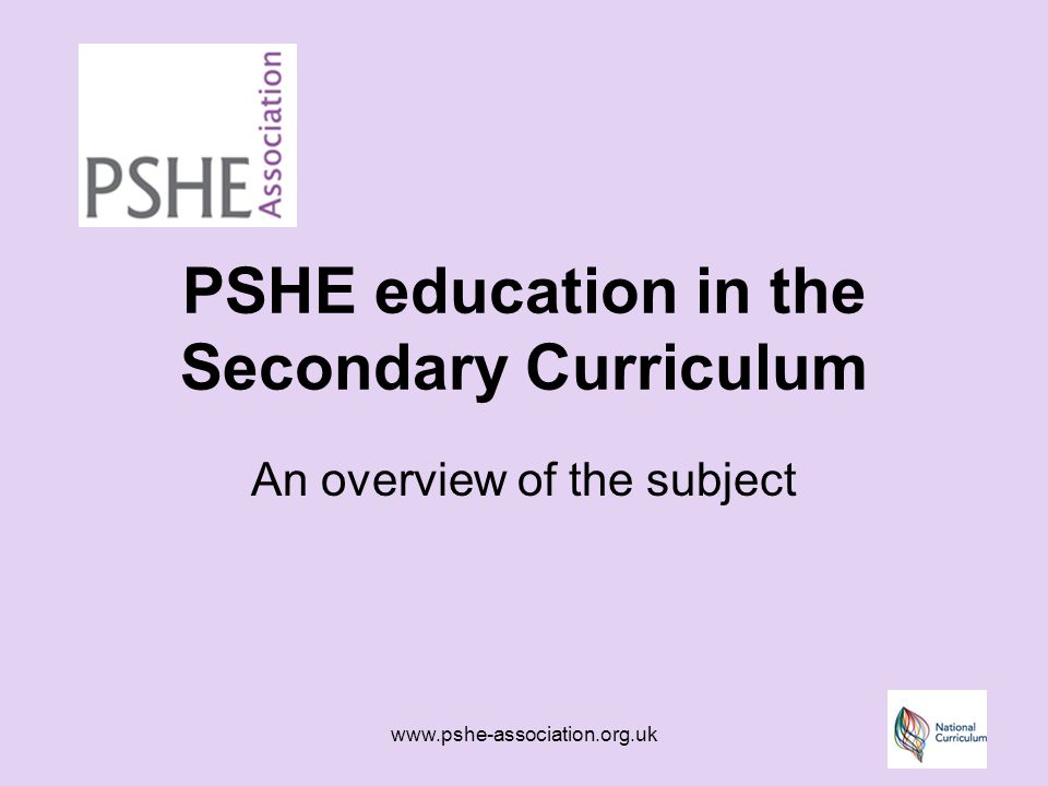 PSHE education in the Secondary Curriculum An overview of the subject