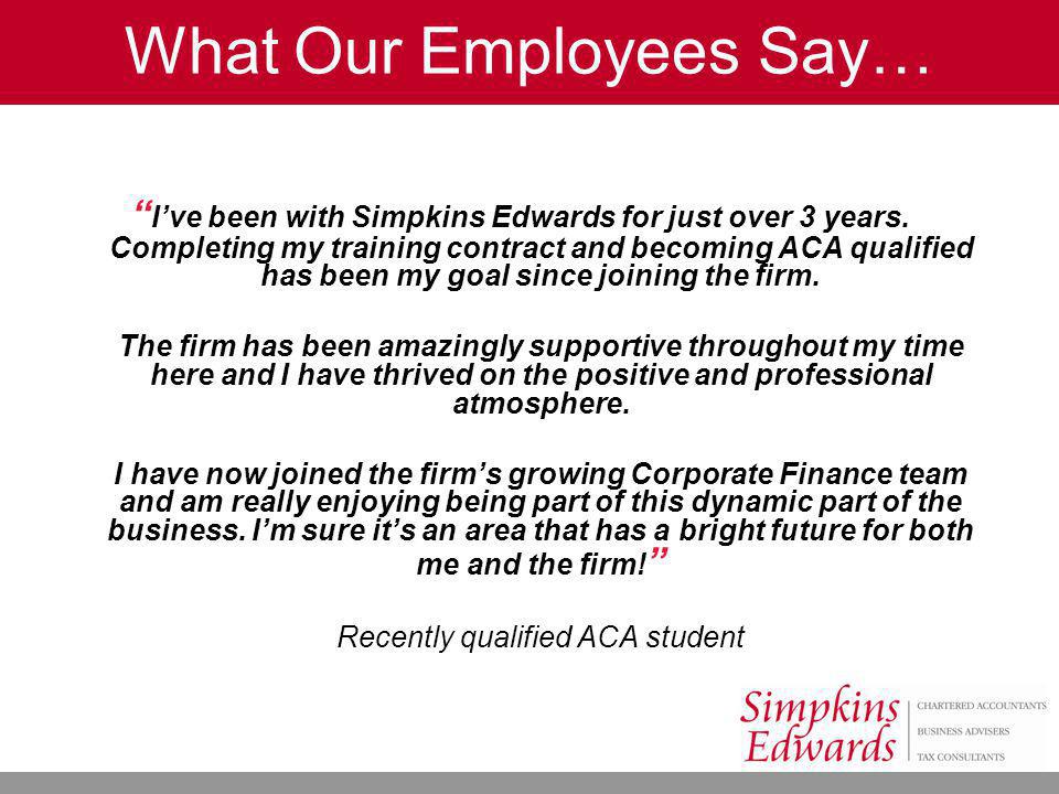 I’ve been with Simpkins Edwards for just over 3 years.