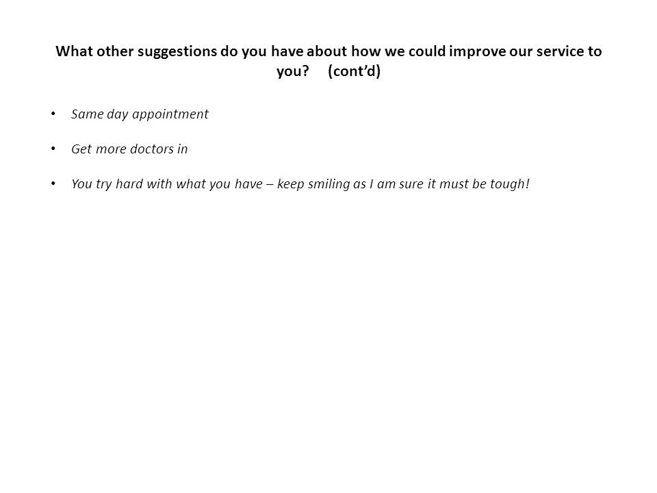 What other suggestions do you have about how we could improve our service to you.