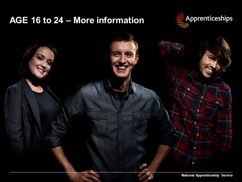 AGE 16 to 24 – More information National Apprenticeship Service