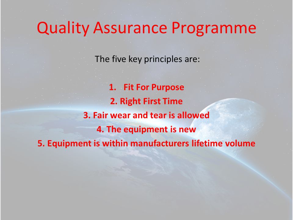 Quality Assurance Programme The five key principles are: 1.Fit For Purpose 2.