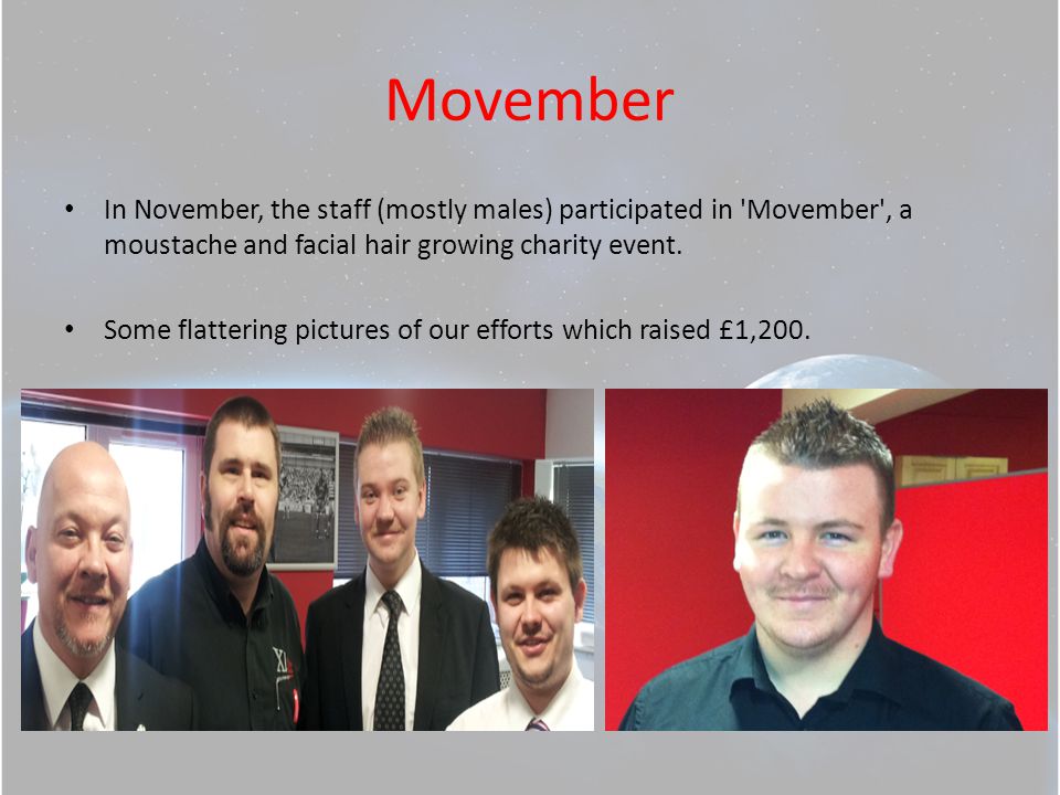 Movember In November, the staff (mostly males) participated in Movember , a moustache and facial hair growing charity event.