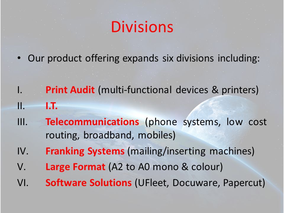 Divisions Our product offering expands six divisions including: I.Print Audit (multi-functional devices & printers) II.I.T.