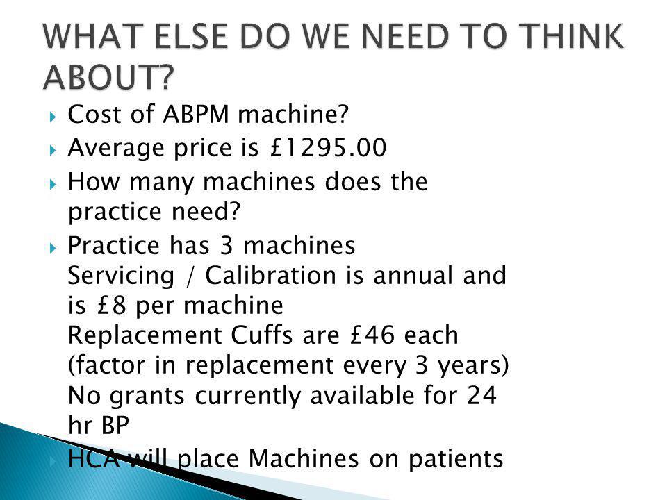  Cost of ABPM machine.  Average price is £  How many machines does the practice need.