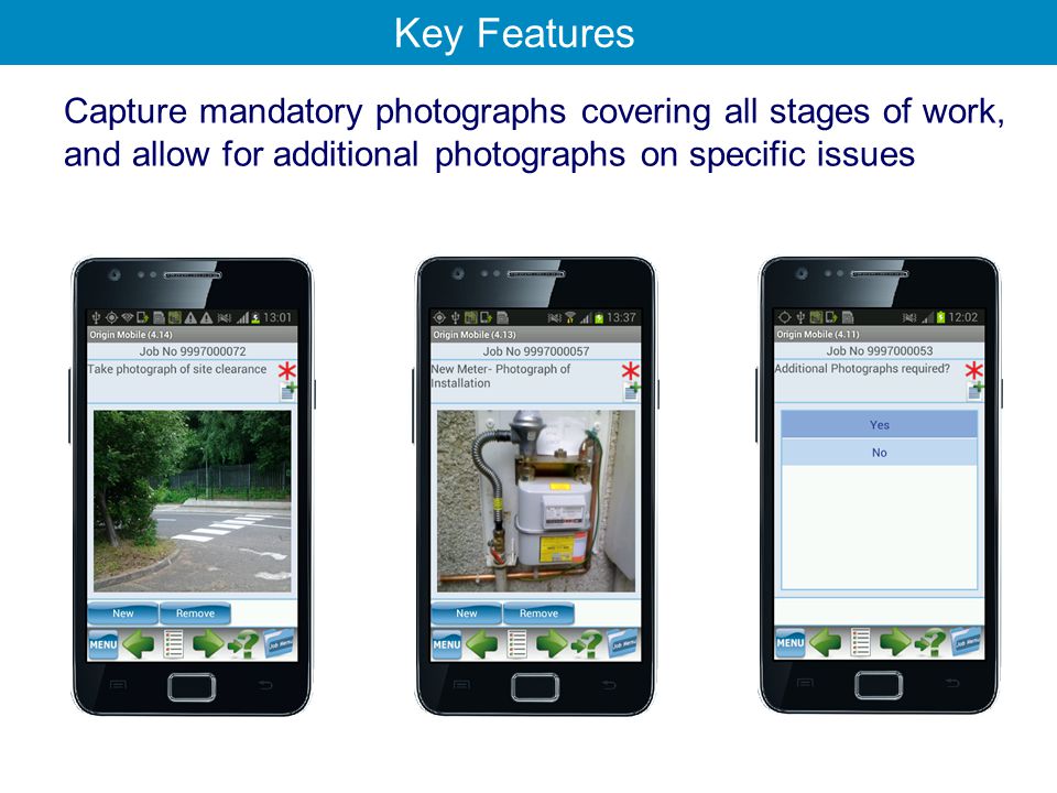 Capture mandatory photographs covering all stages of work, and allow for additional photographs on specific issues Key Features