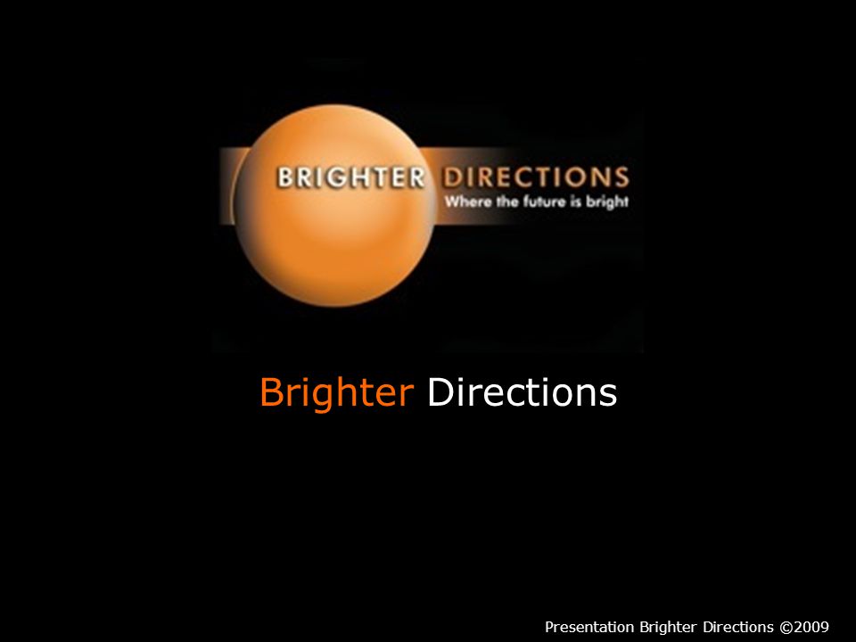 Brighter Directions Presentation Brighter Directions ©2009
