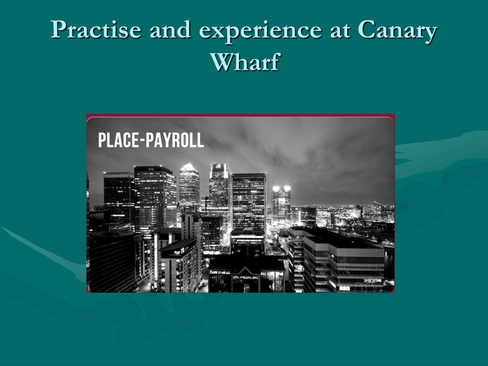 Practise and experience at Canary Wharf