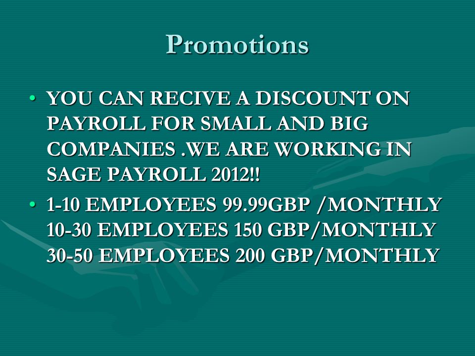 Promotions YOU CAN RECIVE A DISCOUNT ON PAYROLL FOR SMALL AND BIG COMPANIES.WE ARE WORKING IN SAGE PAYROLL 2012!!YOU CAN RECIVE A DISCOUNT ON PAYROLL FOR SMALL AND BIG COMPANIES.WE ARE WORKING IN SAGE PAYROLL 2012!.