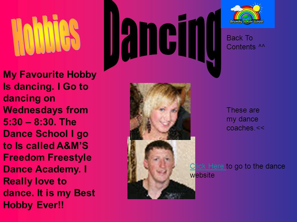 My Favourite Hobby Is dancing. I Go to dancing on Wednesdays from 5:30 – 8:30.