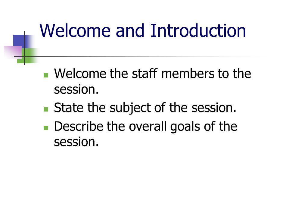 Welcome and Introduction Welcome the staff members to the session.