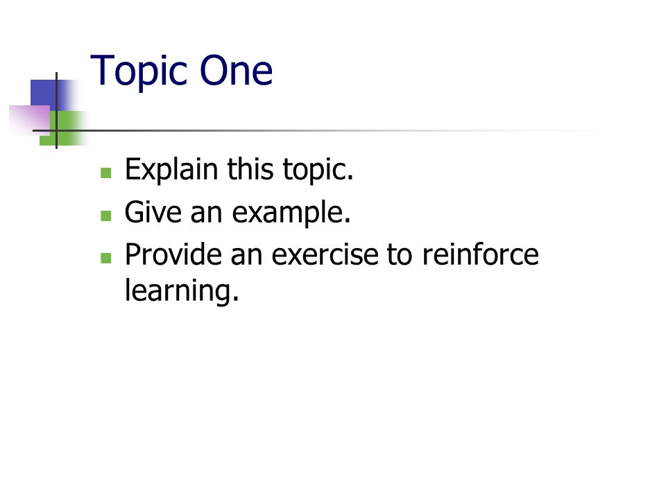 Topic One Explain this topic. Give an example. Provide an exercise to reinforce learning.