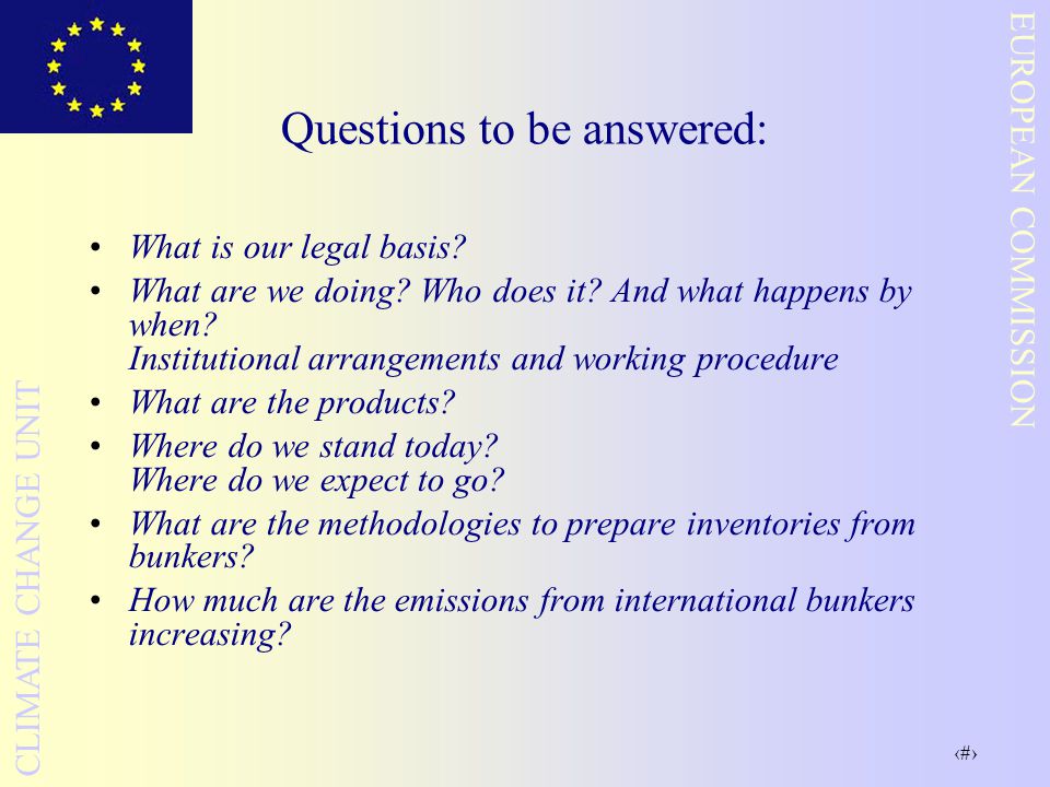 2 EUROPEAN COMMISSION CLIMATE CHANGE UNIT Questions to be answered: What is our legal basis.
