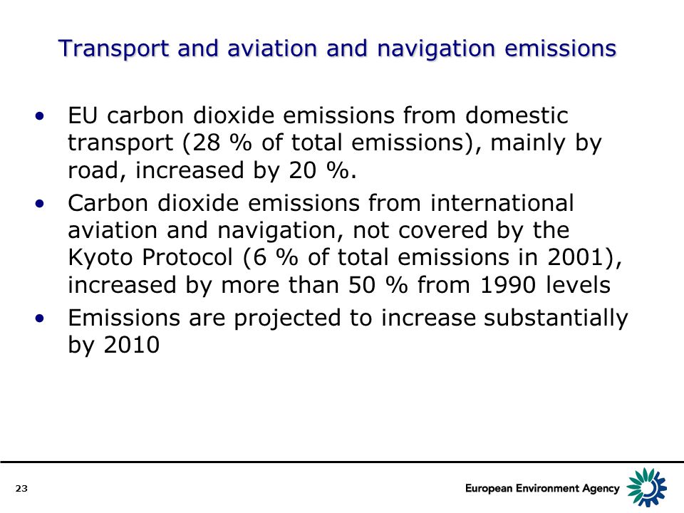 23 Transport and aviation and navigation emissions EU carbon dioxide emissions from domestic transport (28 % of total emissions), mainly by road, increased by 20 %.