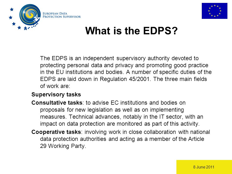 8 June 2011 What is the EDPS.