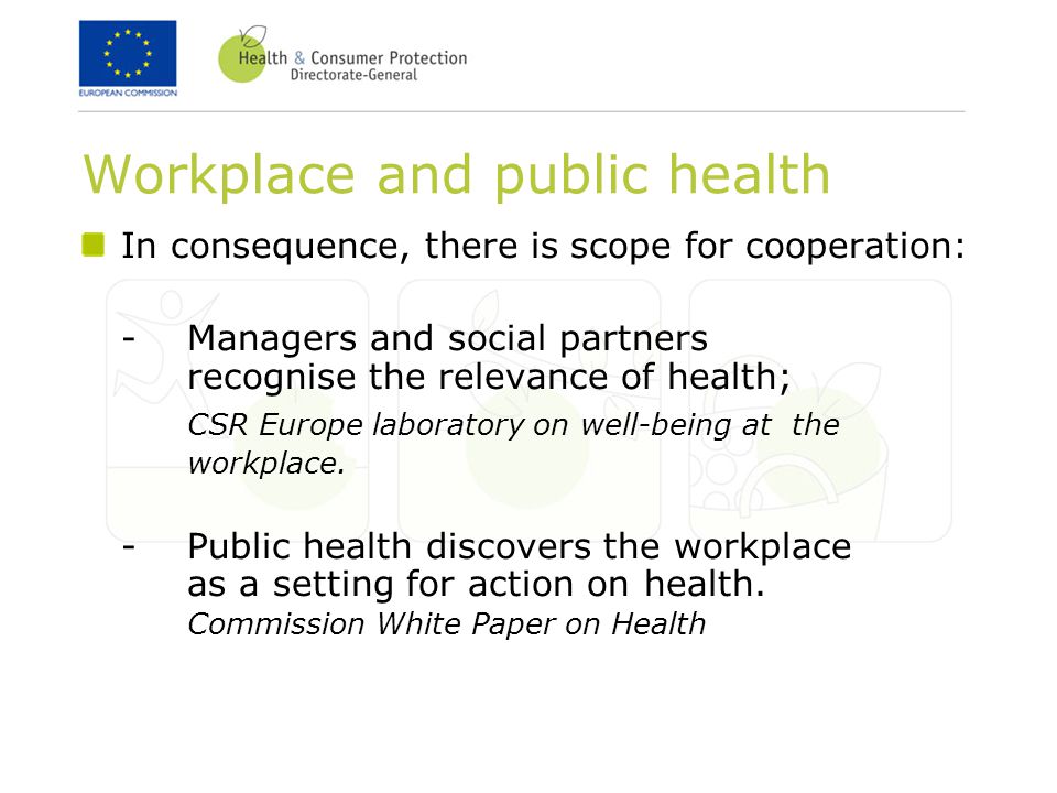 Workplace and public health In consequence, there is scope for cooperation: -Managers and social partners recognise the relevance of health; CSR Europe laboratory on well-being at the workplace.