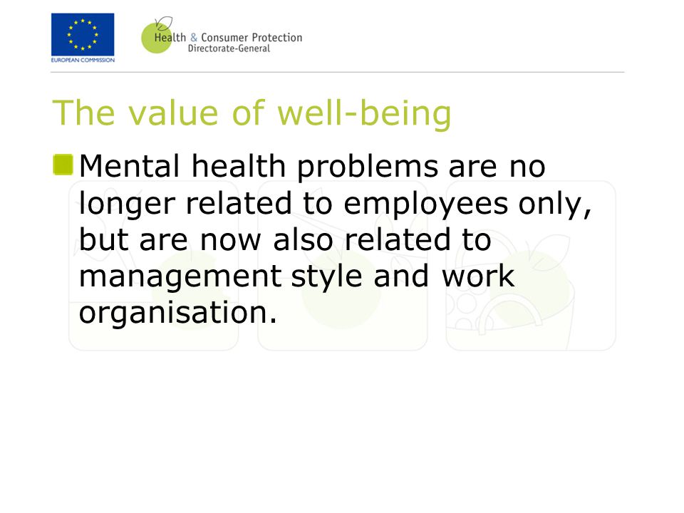 The value of well-being Mental health problems are no longer related to employees only, but are now also related to management style and work organisation.