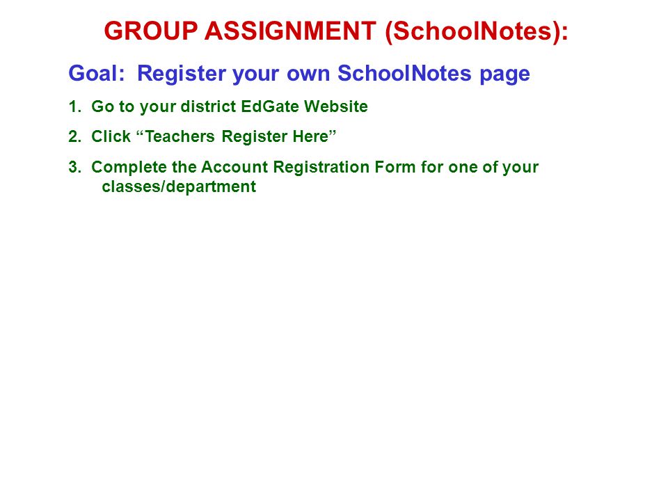 GROUP ASSIGNMENT (SchoolNotes): Goal: Register your own SchoolNotes page 1.