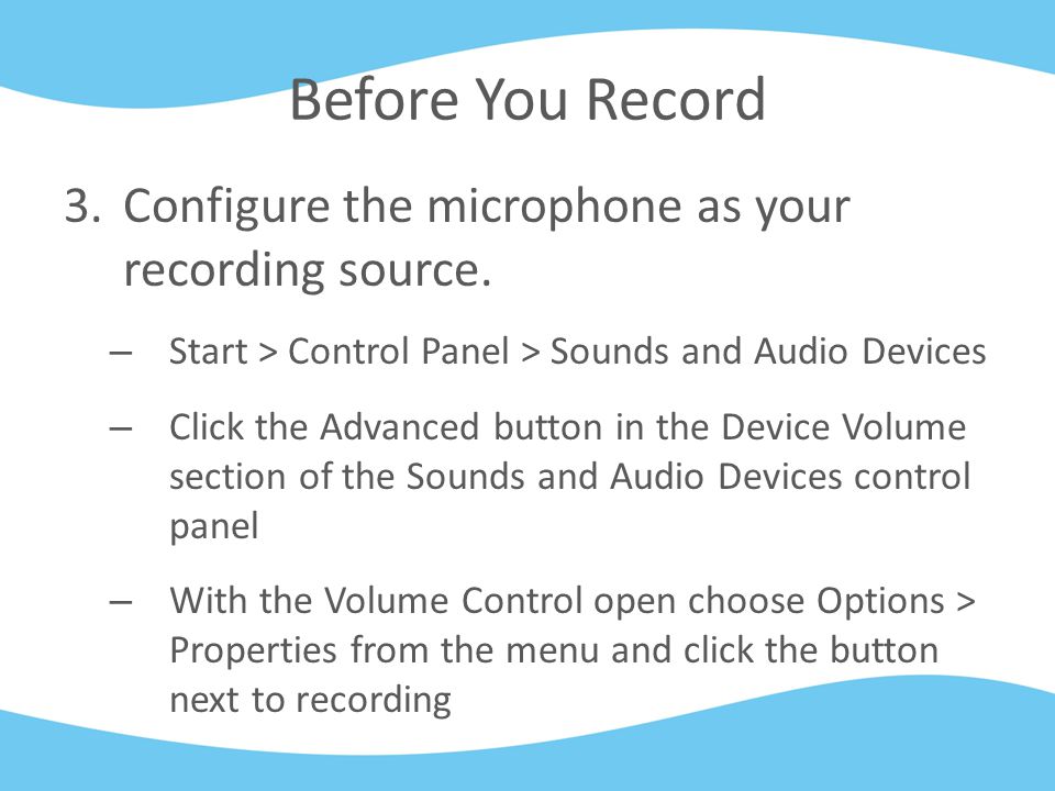 Before You Record 3.Configure the microphone as your recording source.