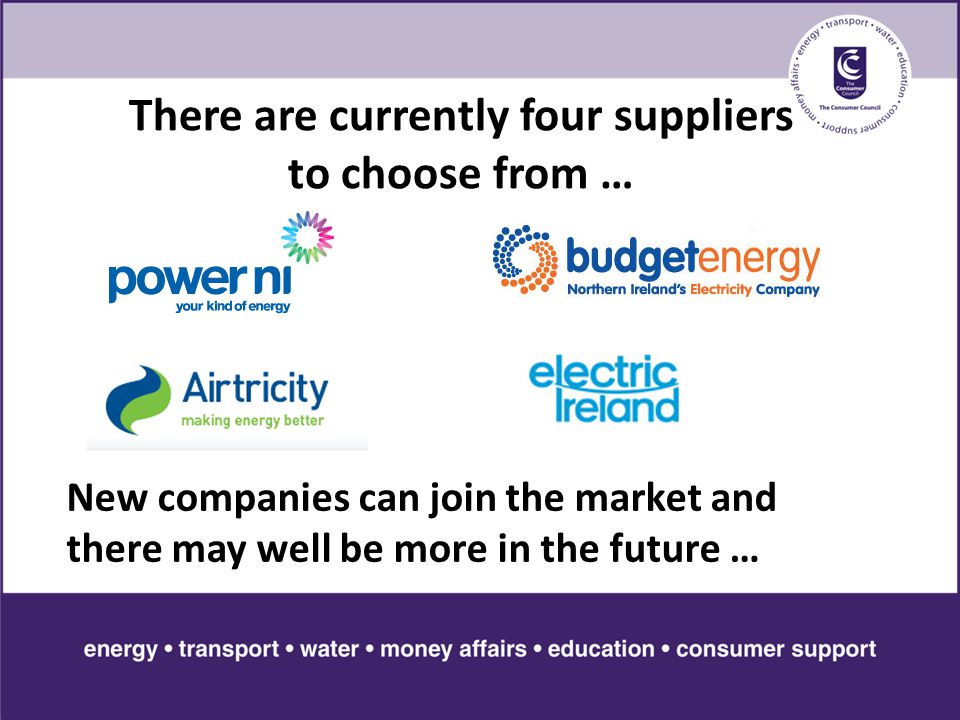There are currently four suppliers to choose from … New companies can join the market and there may well be more in the future …