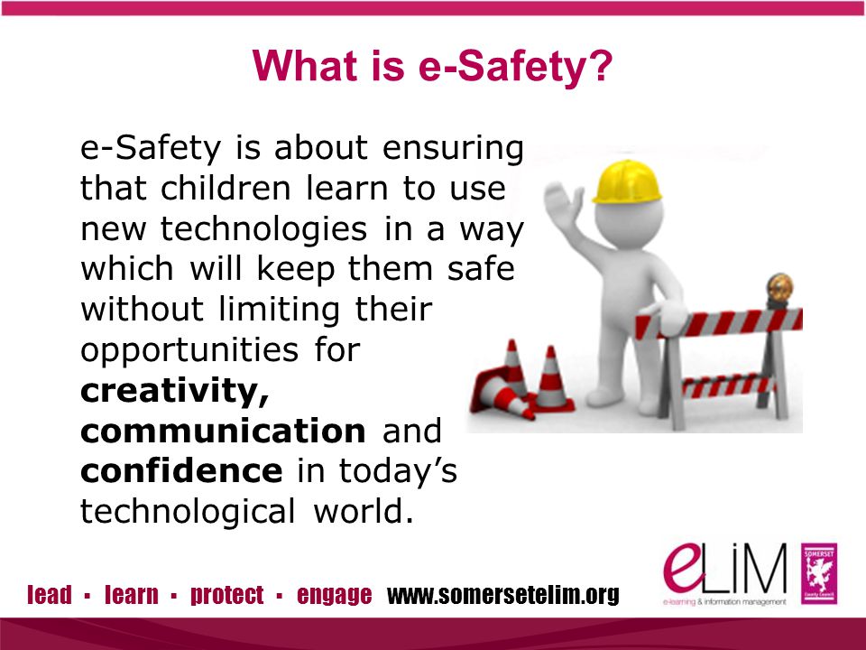 lead ▪ learn ▪ protect ▪ engage   What is e-Safety.