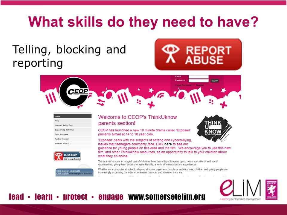 lead ▪ learn ▪ protect ▪ engage   Telling, blocking and reporting What skills do they need to have