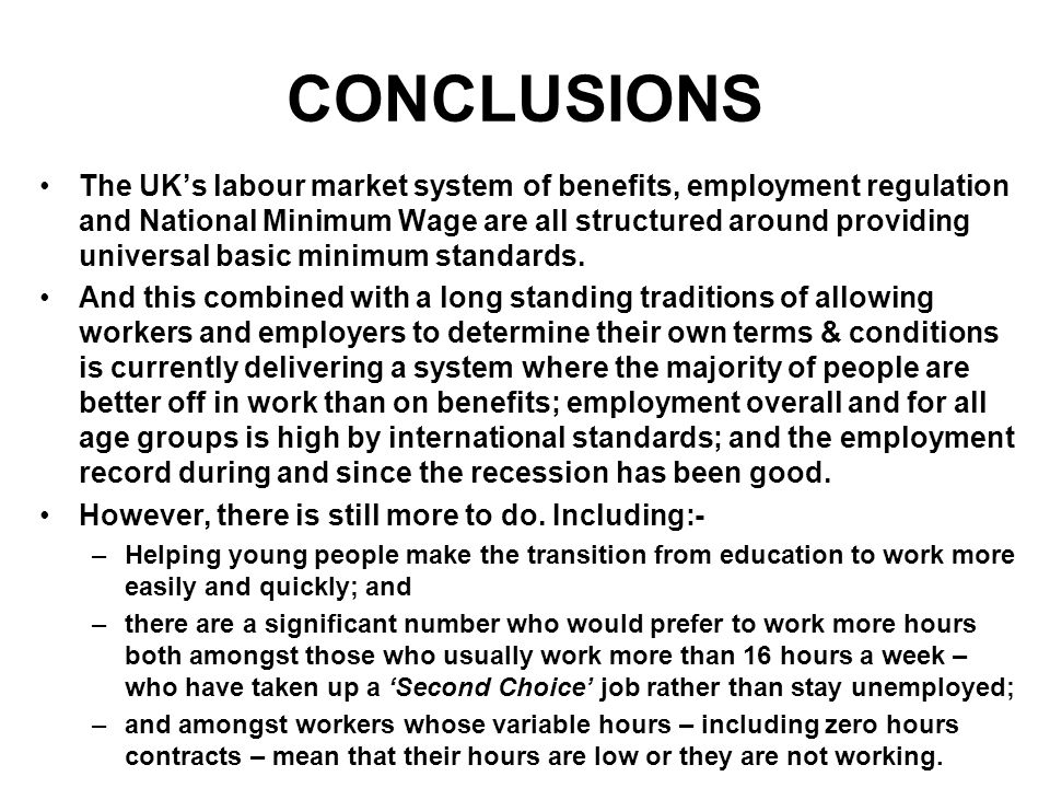 CONCLUSIONS The UK’s labour market system of benefits, employment regulation and National Minimum Wage are all structured around providing universal basic minimum standards.