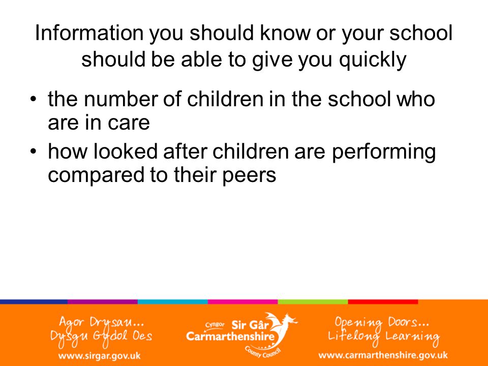 Information you should know or your school should be able to give you quickly the number of children in the school who are in care how looked after children are performing compared to their peers