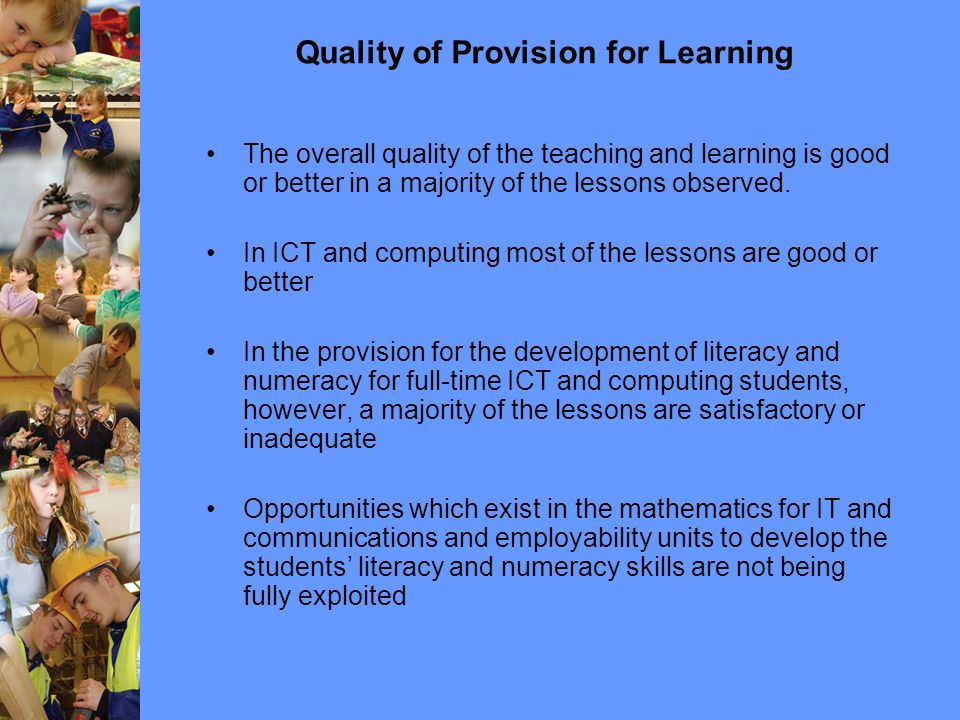 Quality of Provision for Learning The overall quality of the teaching and learning is good or better in a majority of the lessons observed.