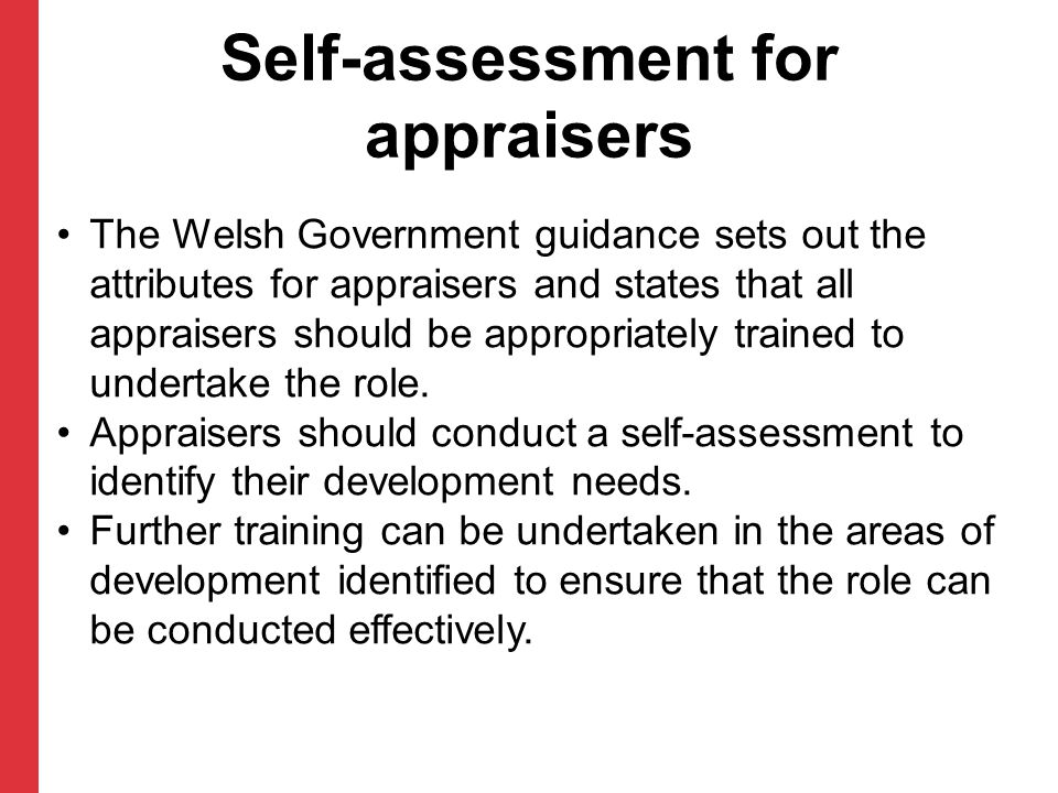 Self-assessment for appraisers The Welsh Government guidance sets out the attributes for appraisers and states that all appraisers should be appropriately trained to undertake the role.
