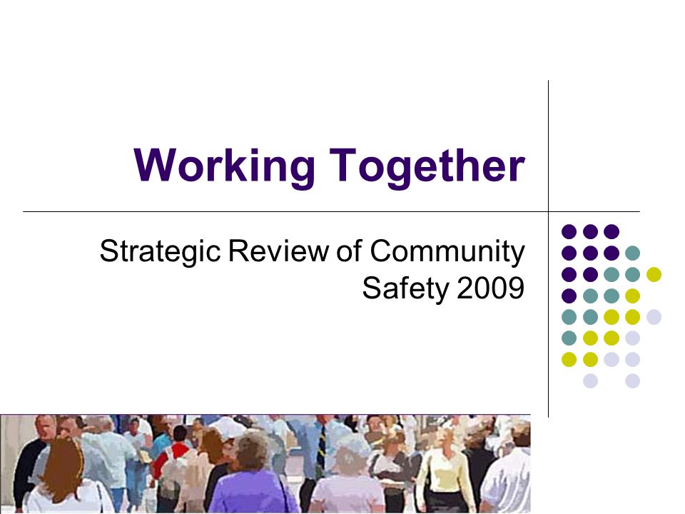 Working Together Strategic Review of Community Safety 2009