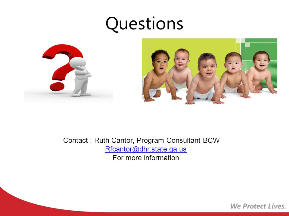 Questions Contact : Ruth Cantor, Program Consultant BCW For more information