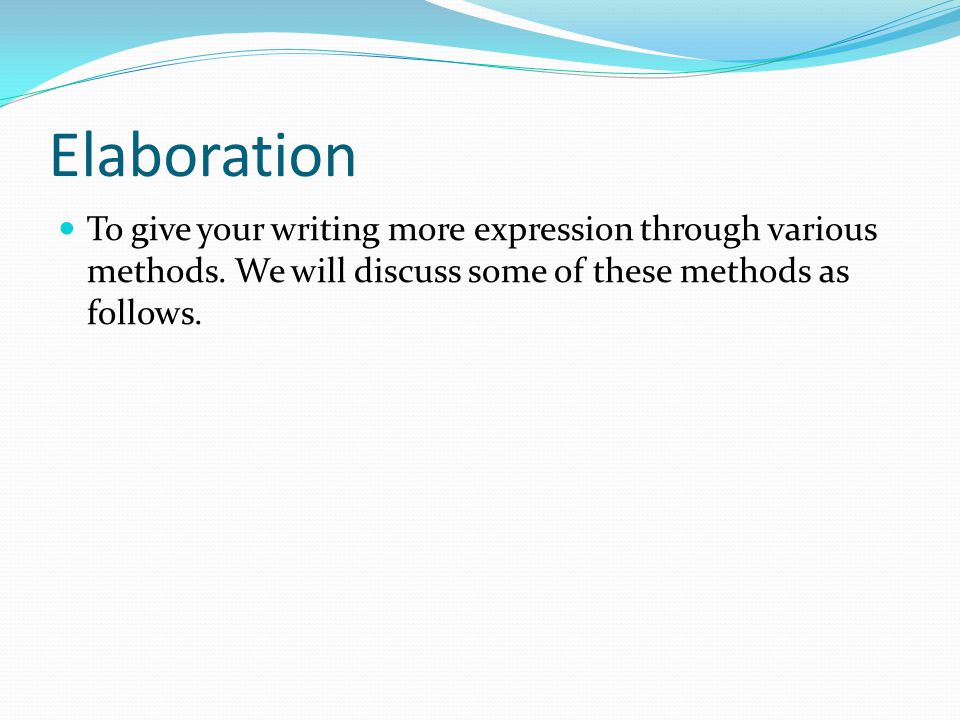 Elaboration To give your writing more expression through various methods.