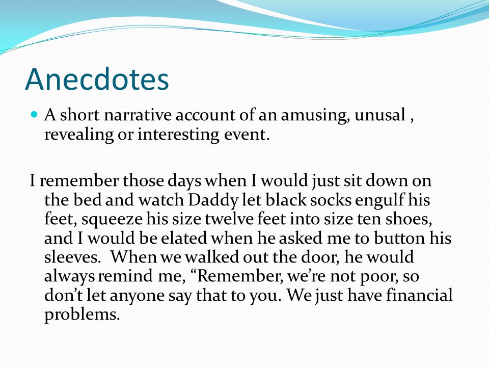Anecdotes A short narrative account of an amusing, unusal, revealing or interesting event.