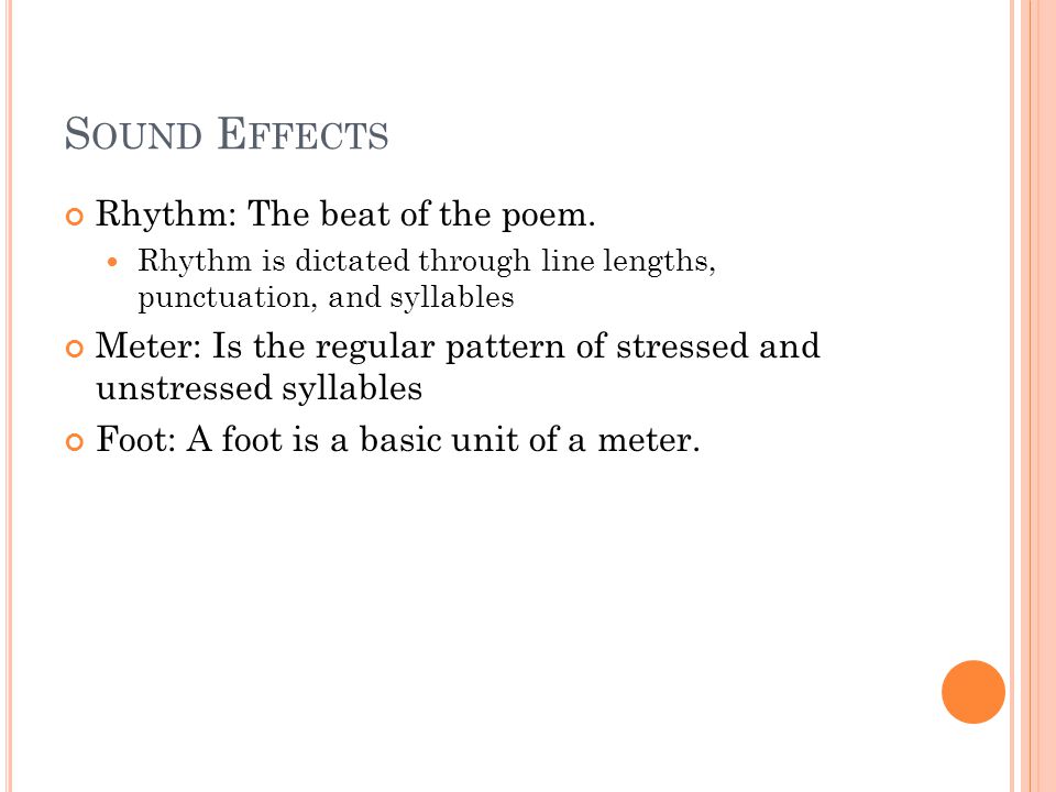 S OUND E FFECTS Rhythm: The beat of the poem.