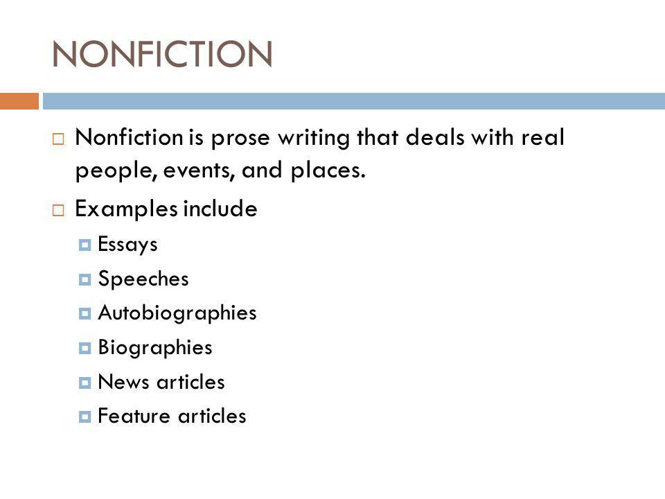 NONFICTION  Nonfiction is prose writing that deals with real people, events, and places.