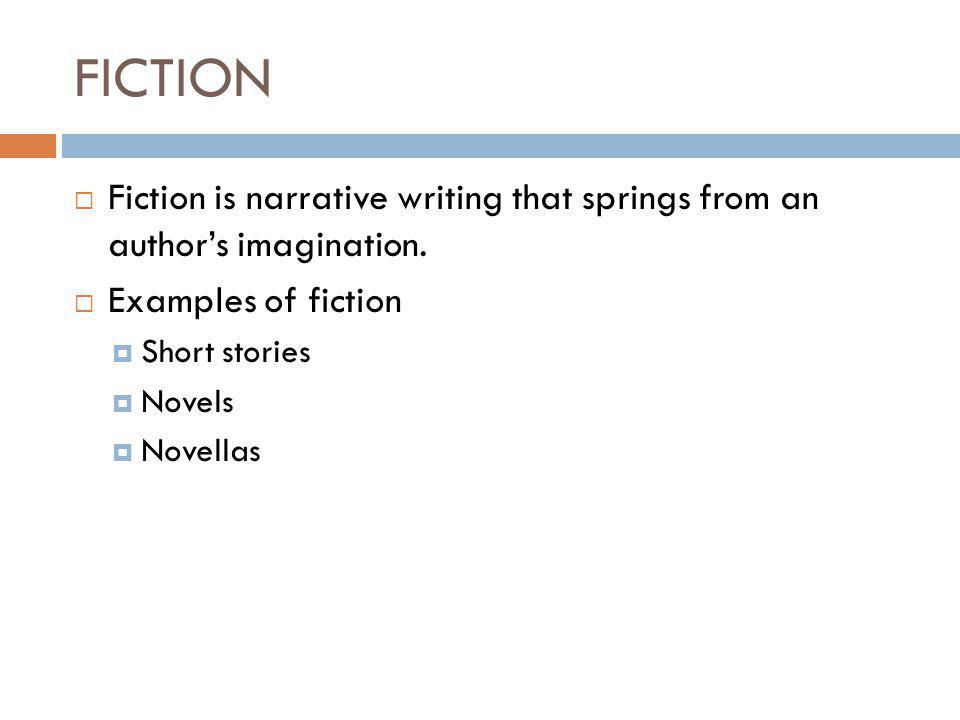 FICTION  Fiction is narrative writing that springs from an author’s imagination.