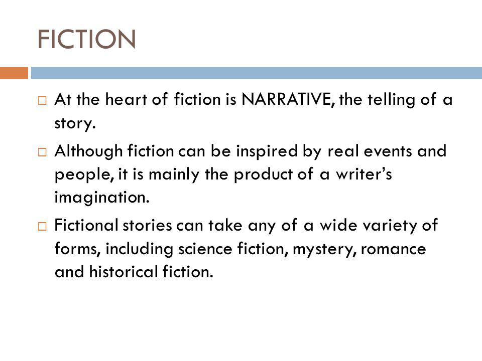FICTION  At the heart of fiction is NARRATIVE, the telling of a story.