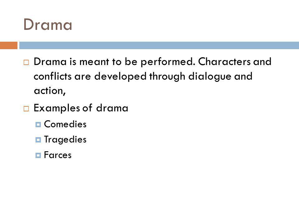Drama  Drama is meant to be performed.