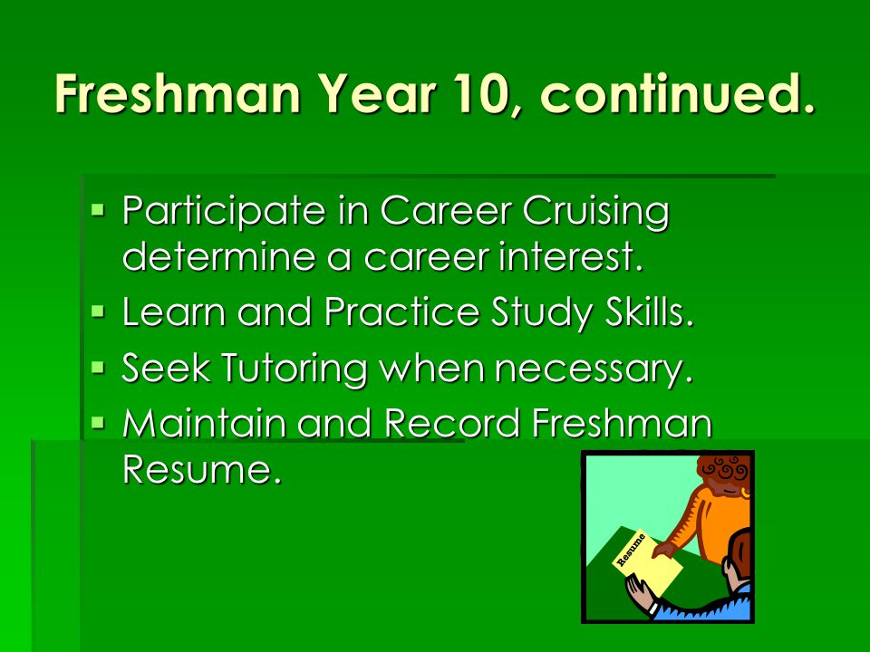 Freshman Year 10, continued.  Participate in Career Cruising determine a career interest.