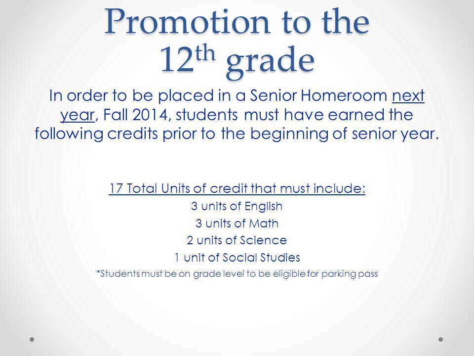 Promotion to the 12 th grade In order to be placed in a Senior Homeroom next year, Fall 2014, students must have earned the following credits prior to the beginning of senior year.