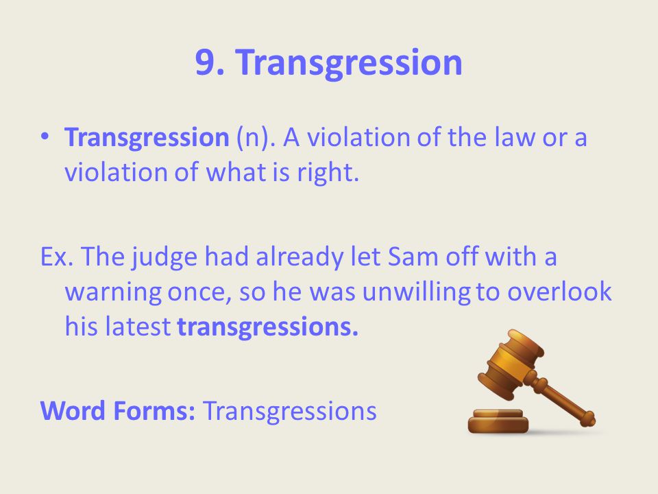 9. Transgression Transgression (n). A violation of the law or a violation of what is right.