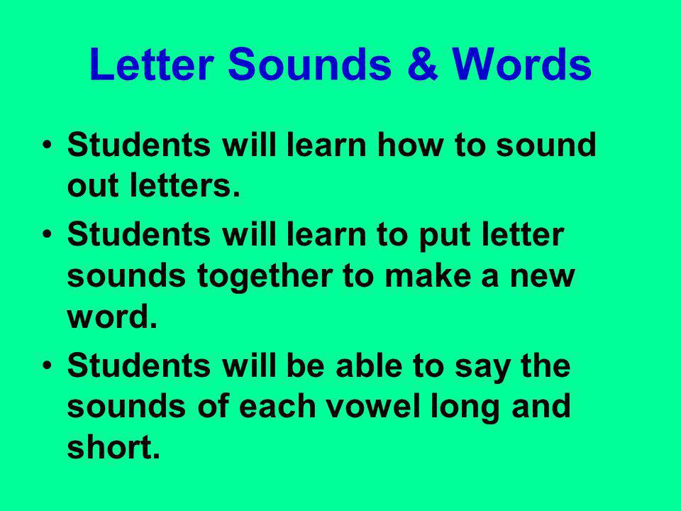 Letter Sounds & Words Students will learn how to sound out letters.