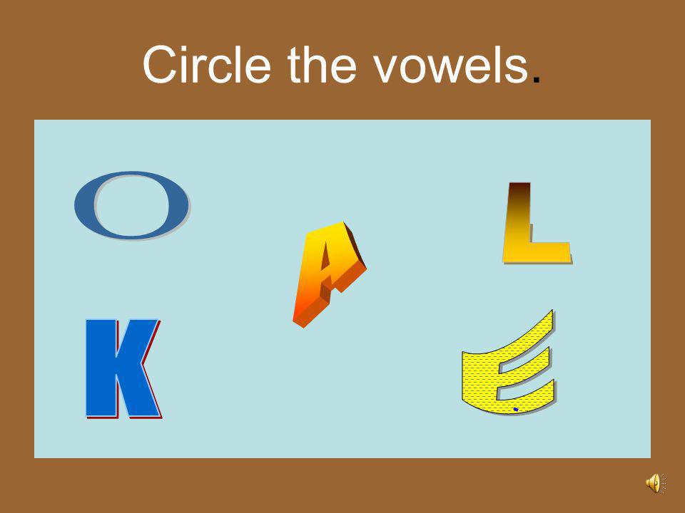 Circle the vowels.