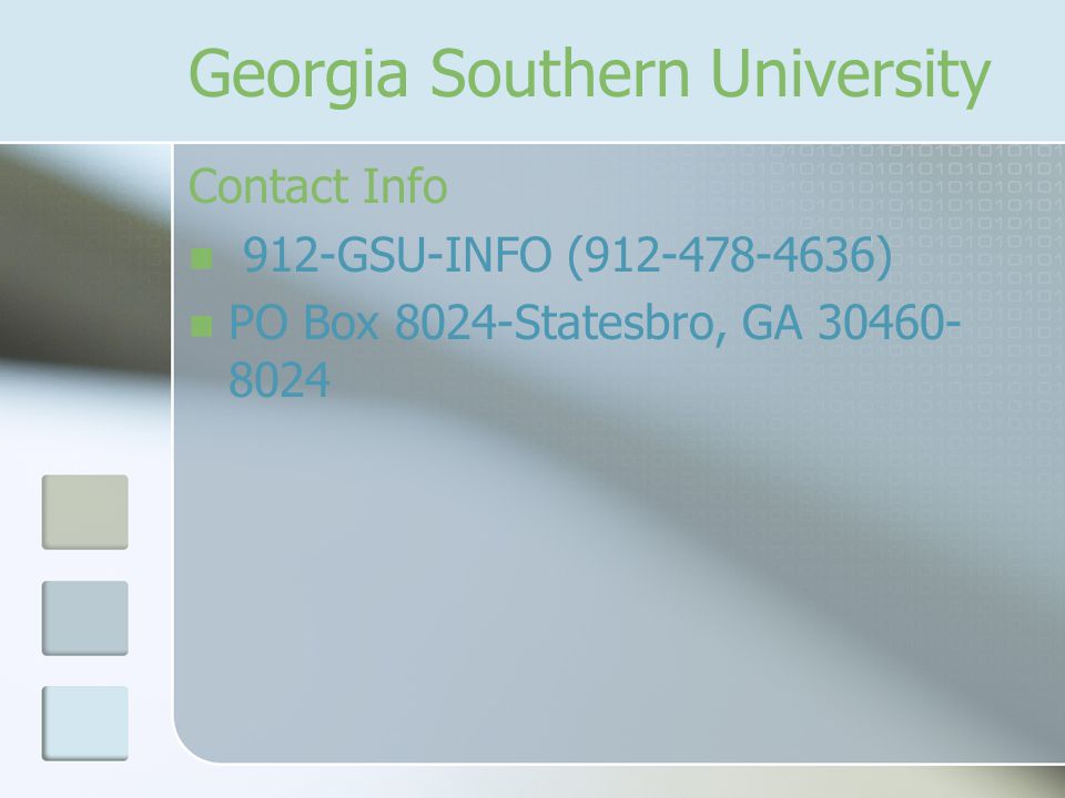 Georgia Southern University Contact Info 912-GSU-INFO ( ) PO Box 8024-Statesbro, GA