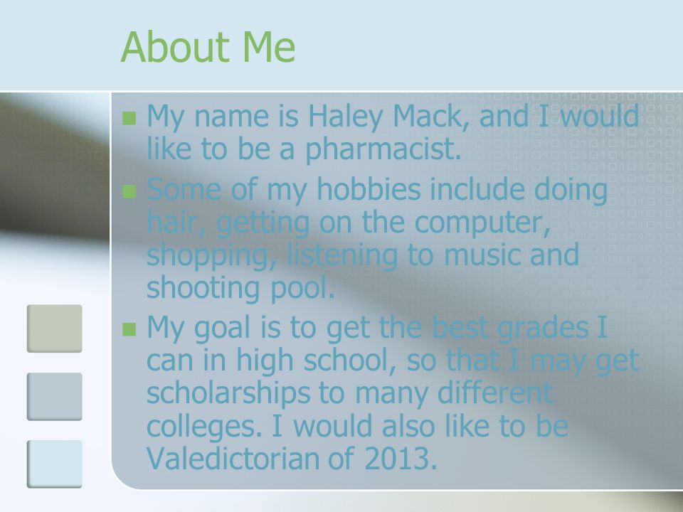 About Me My name is Haley Mack, and I would like to be a pharmacist.