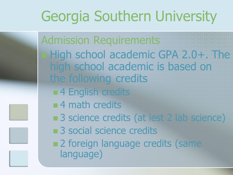 Georgia Southern University Admission Requirements High school academic GPA 2.0+.