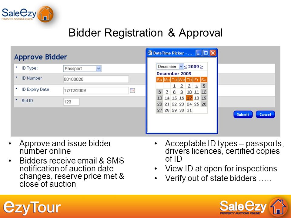 Bidder Registration & Approval Approve and issue bidder number online Bidders receive  & SMS notification of auction date changes, reserve price met & close of auction Acceptable ID types – passports, drivers licences, certified copies of ID View ID at open for inspections Verify out of state bidders …..
